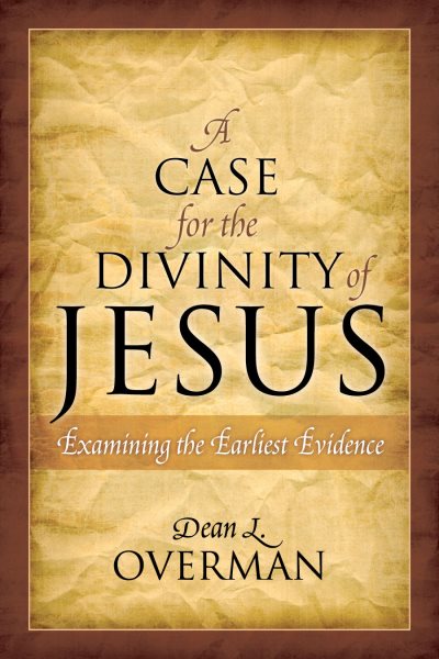 A Case for the Divinity of Jesus: Examining the Earliest Evidence cover