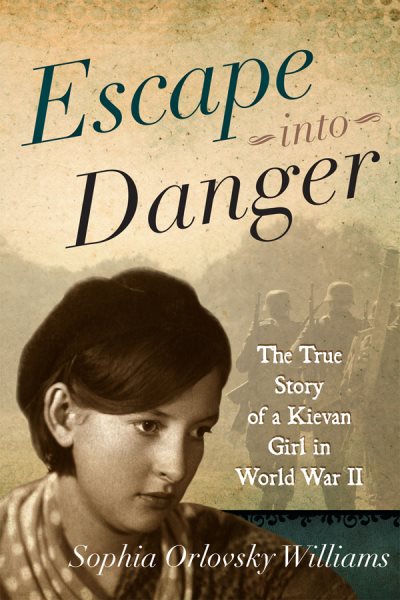 Escape into Danger: The True Story of a Kievan Girl in World War II cover