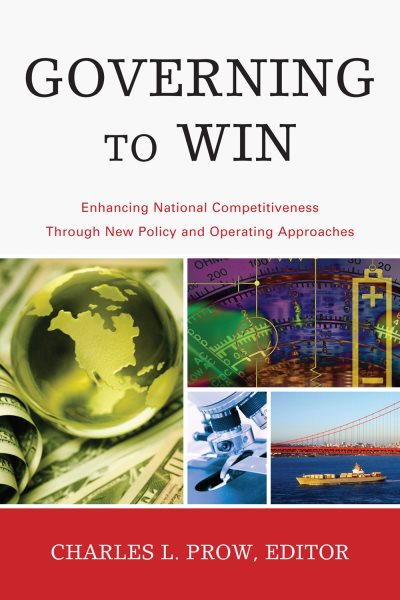 Governing to Win: Enhancing National Competitiveness Through New Policy and Operating Approaches (The IBM Center for the Business of Government Book Series) cover