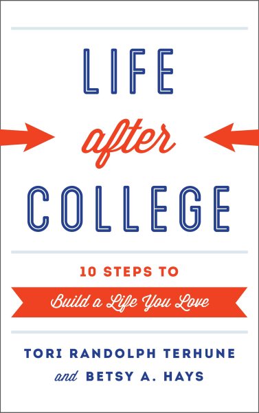 Life after College: Ten Steps to Build a Life You Love
