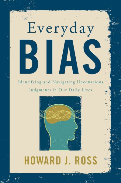Everyday Bias: Identifying and Navigating Unconscious Judgments in Our Daily Lives cover