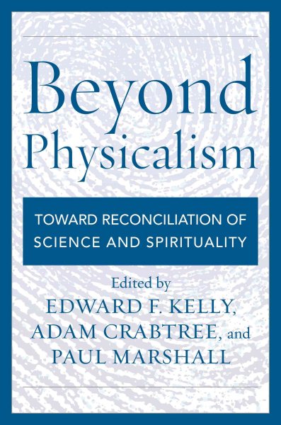 Beyond Physicalism: Toward Reconciliation of Science and Spirituality cover