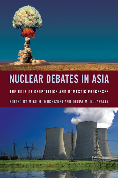 Nuclear Debates in Asia: The Role of Geopolitics and Domestic Processes cover