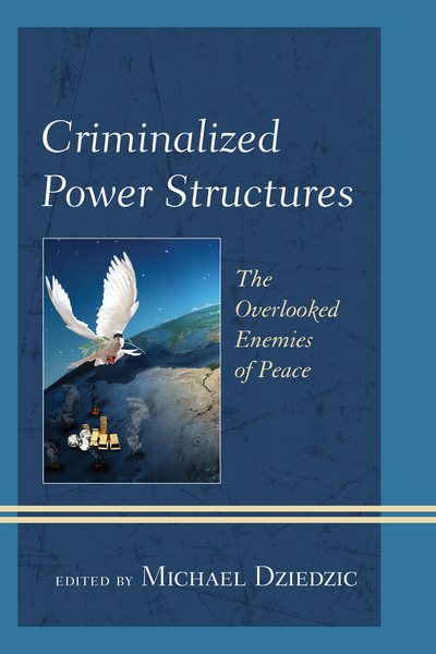 Criminalized Power Structures: The Overlooked Enemies of Peace (Peace and Security in the 21st Century)