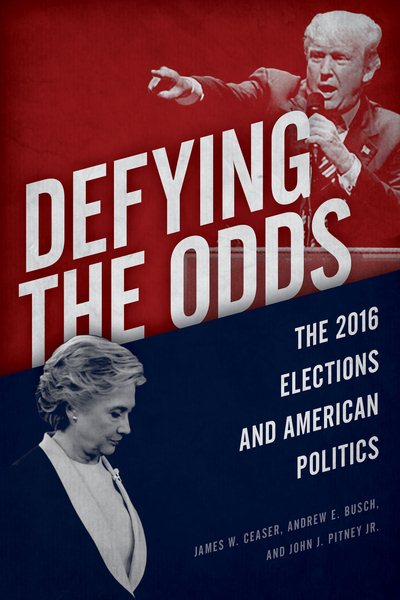 Defying the Odds: The 2016 Elections and American Politics cover