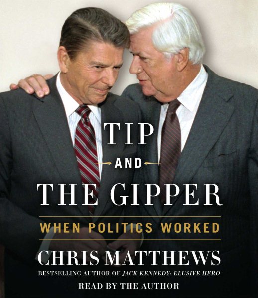 Tip and the Gipper: When Politics Worked cover
