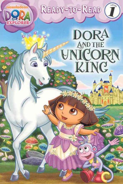 Dora and the Unicorn King (Ready-To-Read Dora the Explorer - Level 1) (Dora the Explorer: Ready-to-Read, Level 1) cover