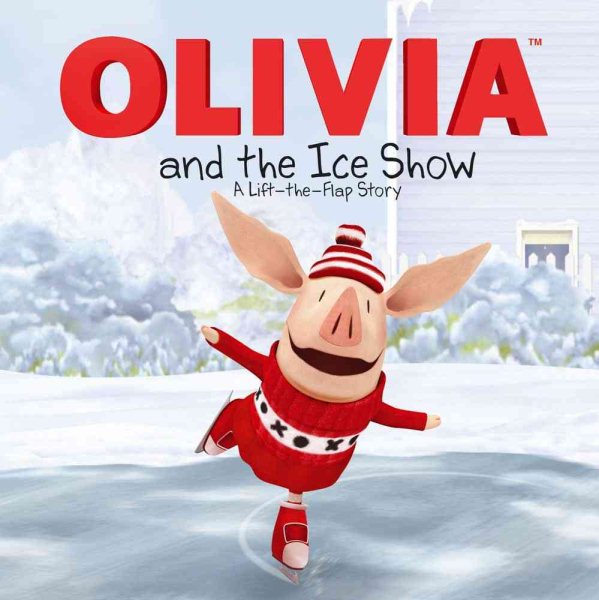 OLIVIA and the Ice Show: A Lift-the-Flap Story (Olivia TV Tie-in) cover