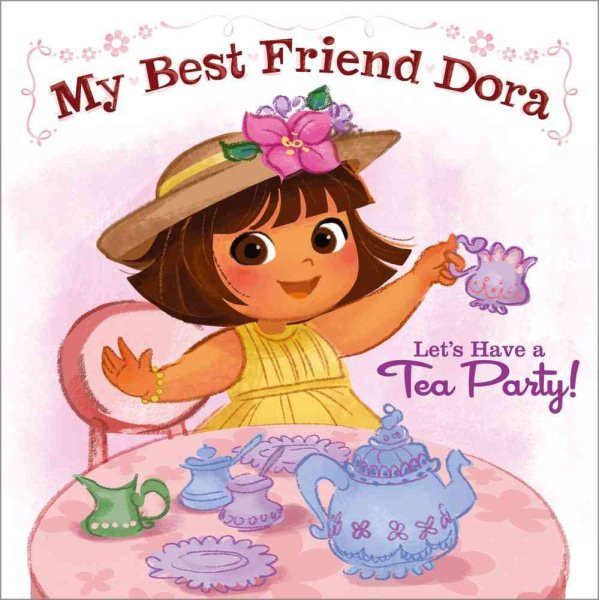 Let's Have a Tea Party!: My Best Friend Dora (Dora the Explorer) cover