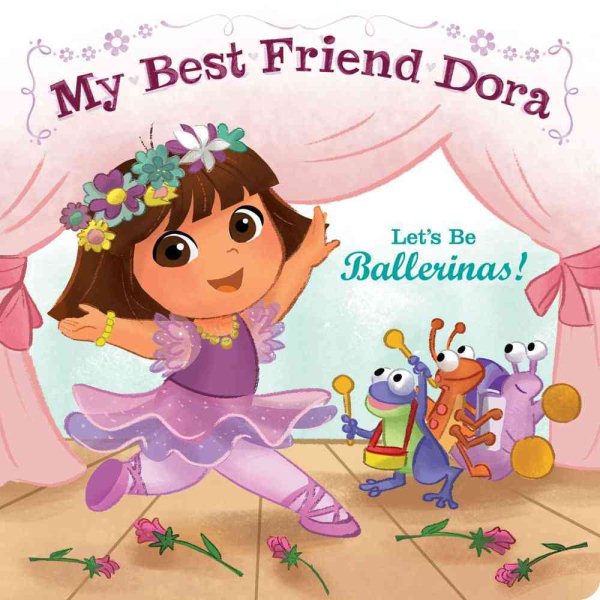 Let's Be Ballerinas!: My Best Friend Dora (Dora the Explorer) cover