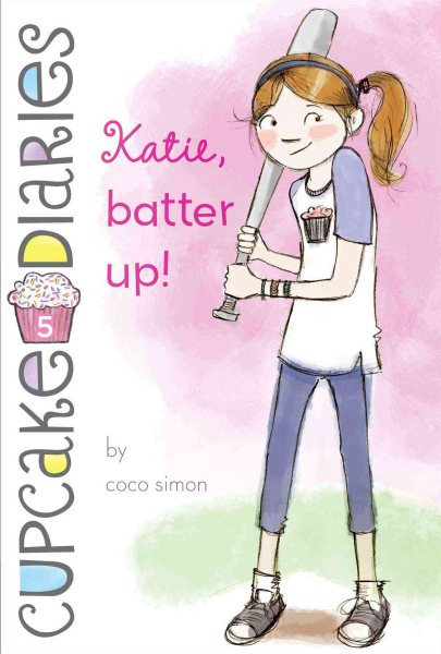 Katie, Batter Up! (5) (Cupcake Diaries)
