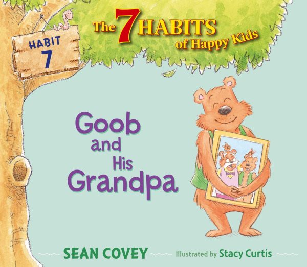 Goob and His Grandpa: Habit 7 (7) (The 7 Habits of Happy Kids)