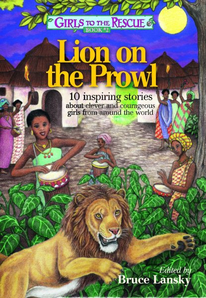 Girls to the Rescue #2―Lion on the Prowl: 10 inspiring stories about clever and courageous girls from around the world