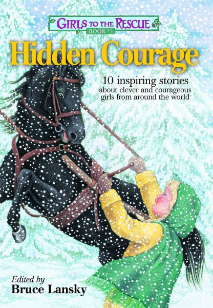 Girls to the Rescue #3―Hidden Courage: 10 inspiring stories about clever and courageous girls from around the world (3) cover
