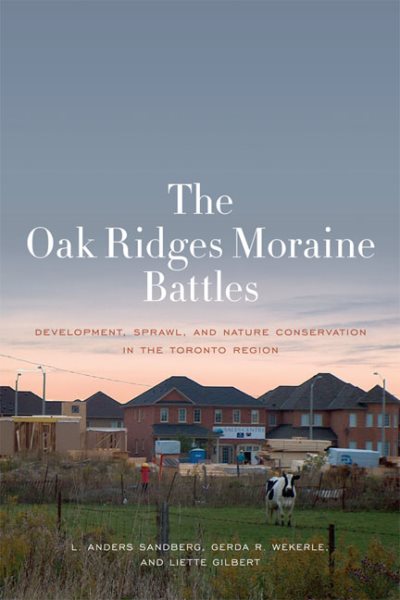 The Oak Ridges Moraine Battles: Development, Sprawl, and Nature Conservation in the Toronto Region