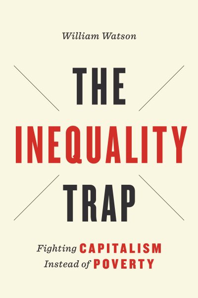The Inequality Trap: Fighting Capitalism Instead of Poverty (UTP Insights) cover