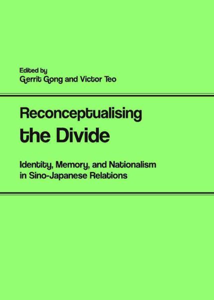 Reconceptualising the Divide: Identity, Memory, and Nationalism in Sino-Japanese Relations cover