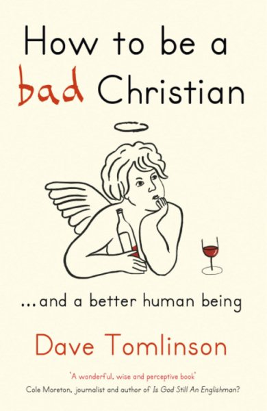 How to be a Bad Christian: ... And a better human being cover