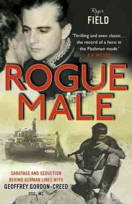 Rogue Male: Death and Seduction Behind Enemy Lines with Mister Major Geoff. by Roger Field and Geoffrey Gordon-Creed cover