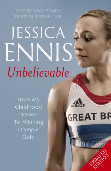 Jessica Ennis: Unbelievable: From my Childhood Dreams to Winning Olympic Gold cover