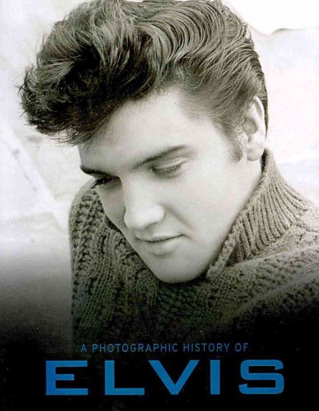 A Photographic History of Elvis (A Photo History) cover