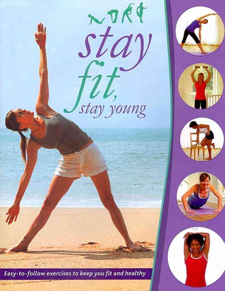 Stay Fit, Stay Young: Easy-to-follow Exercises to Keep You Fit and Healthy cover
