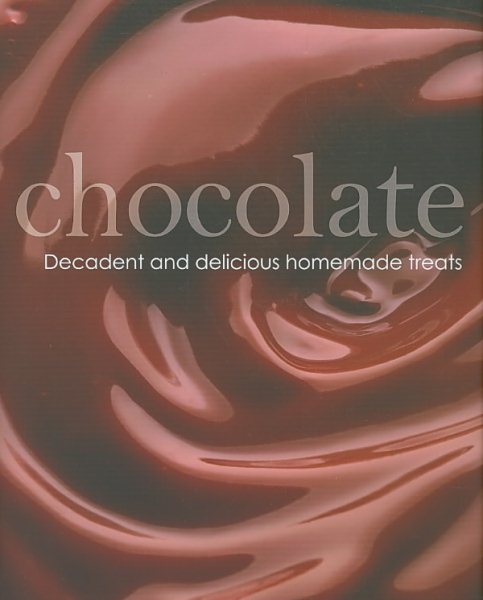 Chocolate: Decadent and Delicious Homemade Treats cover