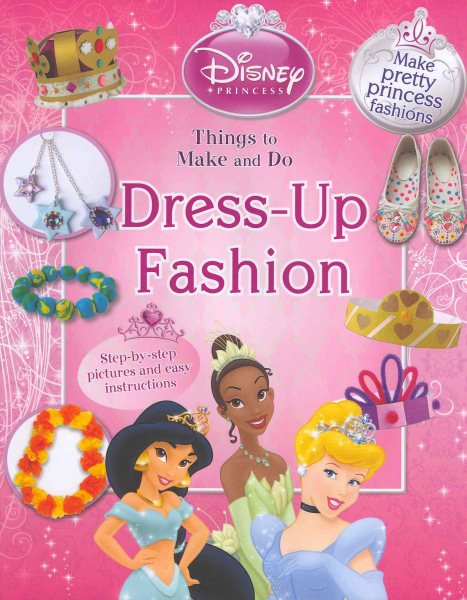 Dress-Up Fashion: Things to Do and Make (Disney Princess) cover