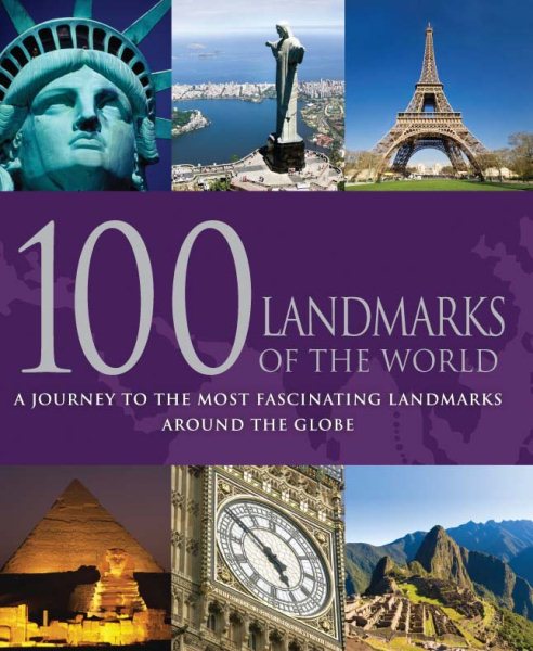 100 Landmarks of the World: A Journey to the Most Fascinating Landmarks Around the Globe cover