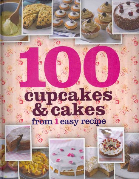 100 Cupcakes & Cakes From 1 Easy Recipe cover