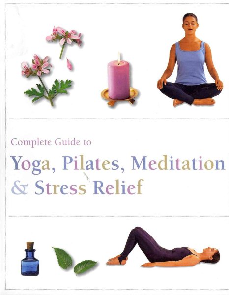 The Complete Guide to Pilates, Yoga, Meditation, & Stress Relief (Complete Guide Pila) cover