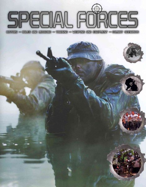 Special Forces: History, Roles and Mission, Training, Weapons and Equipment, Combat Scenarios cover