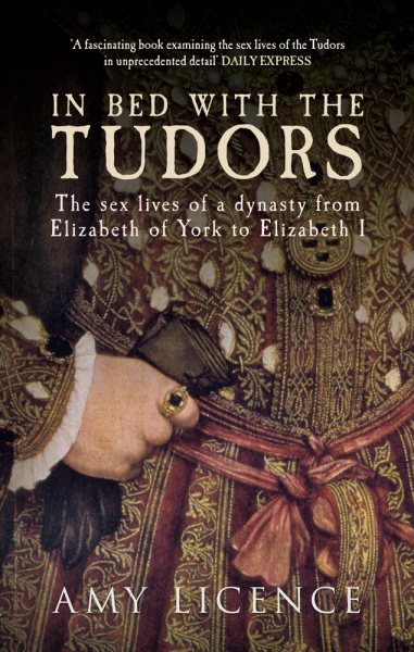 In Bed with the Tudors: The Sex Lives of a Dynasty from Elizabeth of York to Elizabeth I cover