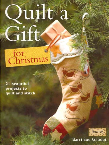 Quilt a Gift for Christmas: 21 Beautiful Projects to Quilt and Stitch cover