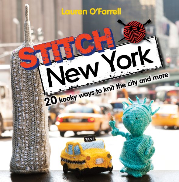 Stitch New York: Over 20 kooky ways to knit the city and more cover
