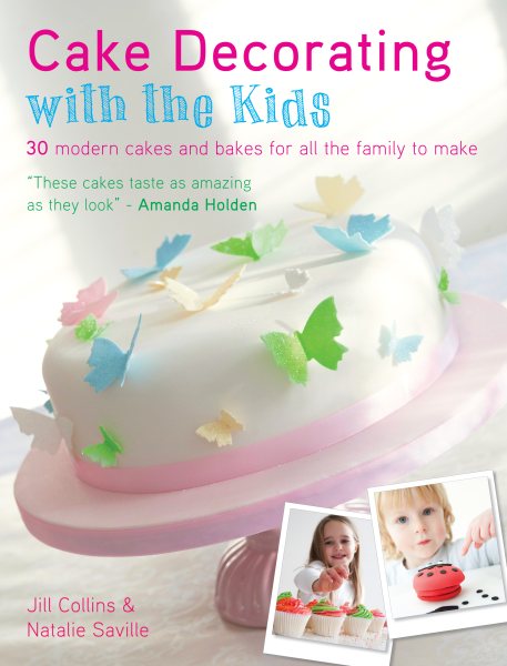 Cake Decorating With The Kids: 30 Modern Cakes and Bakes for All the Family to Make cover