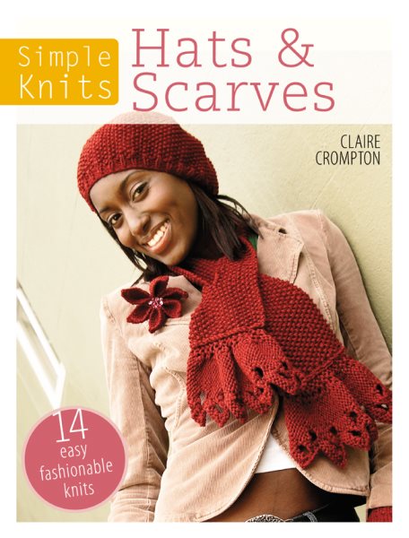 Simple Knits - Hats & Scarves: 14 Easy Fashionable Knits