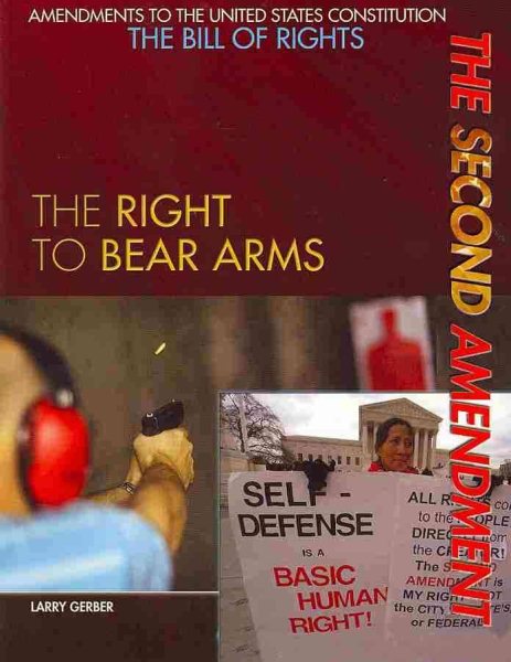 The Second Amendment: The Right to Bear Arms (Amendments to the United States Constitution: The Bill of Rights) cover