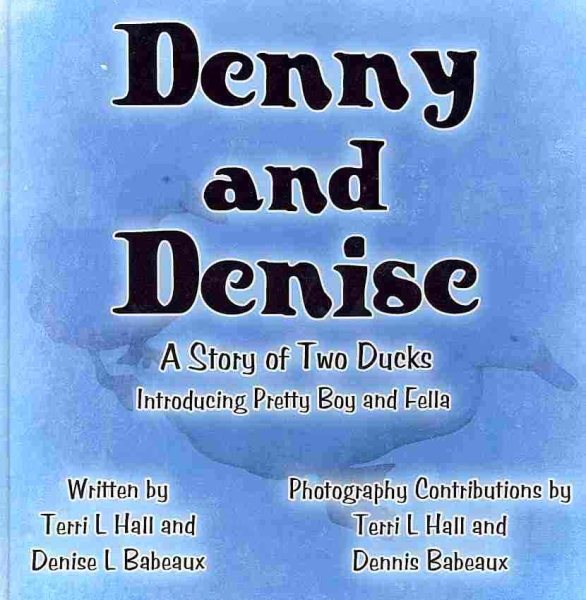 Denny and Denise: A Story of Two Ducks: Introducing Pretty Boy and Fella