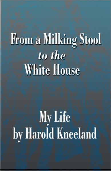 From a Milking Stool to the White House: My Life by Harold Kneeland cover
