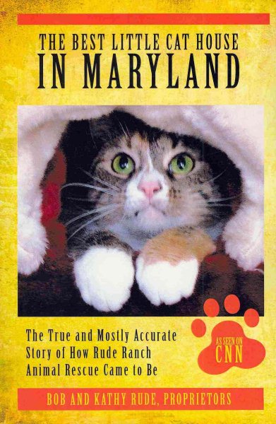 The Best Little Cat House In Maryland: The True and Mostly Accurate Story of How Rude Ranch Animal Rescue Came to Be cover