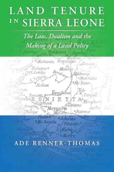 Land Tenure in Sierra Leone: The Law, Dualism and the Making of a Land Policy cover