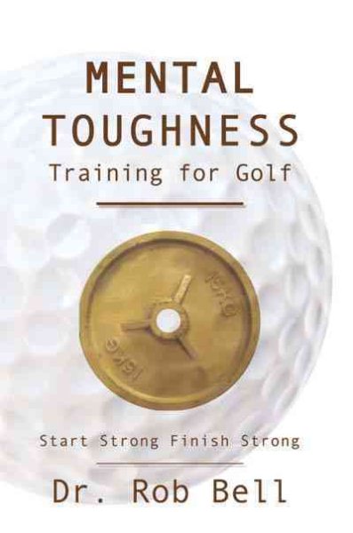 Mental Toughness Training for Golf: Start Strong Finish Strong cover