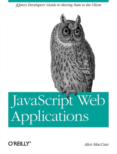 JavaScript Web Applications: jQuery Developers' Guide to Moving State to the Client cover