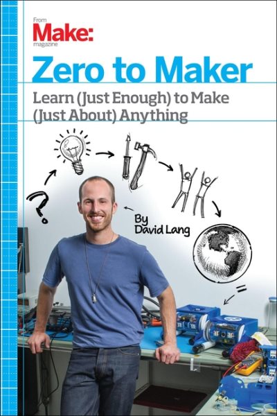 Zero to Maker: Learn (Just Enough) to Make (Just About) Anything cover