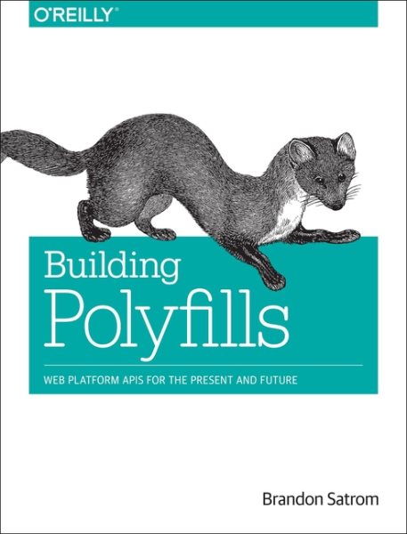 Building Polyfills: Web Platform APIs for the Present and Future cover