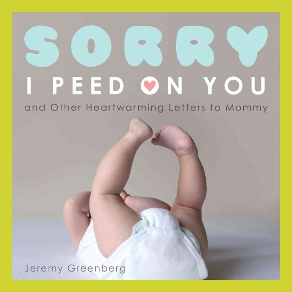 Sorry I Peed on You (and Other Heartwarming Letters to Mommy) cover