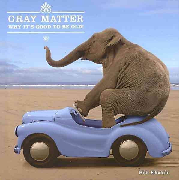 Gray Matter: Why It's Good to Be Old! cover