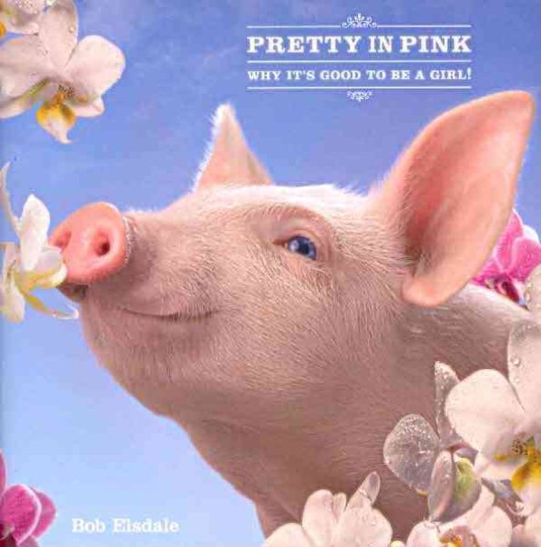 Pretty in Pink: Why It's Good to Be a Girl! cover