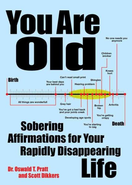 You Are Old: Sobering Affirmations for Your Rapidly Disappearing Life cover